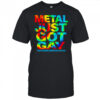 Metal just got gay iwrestledabearonce shirt