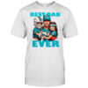 Miami Dolphins Best Dad Ever shirt