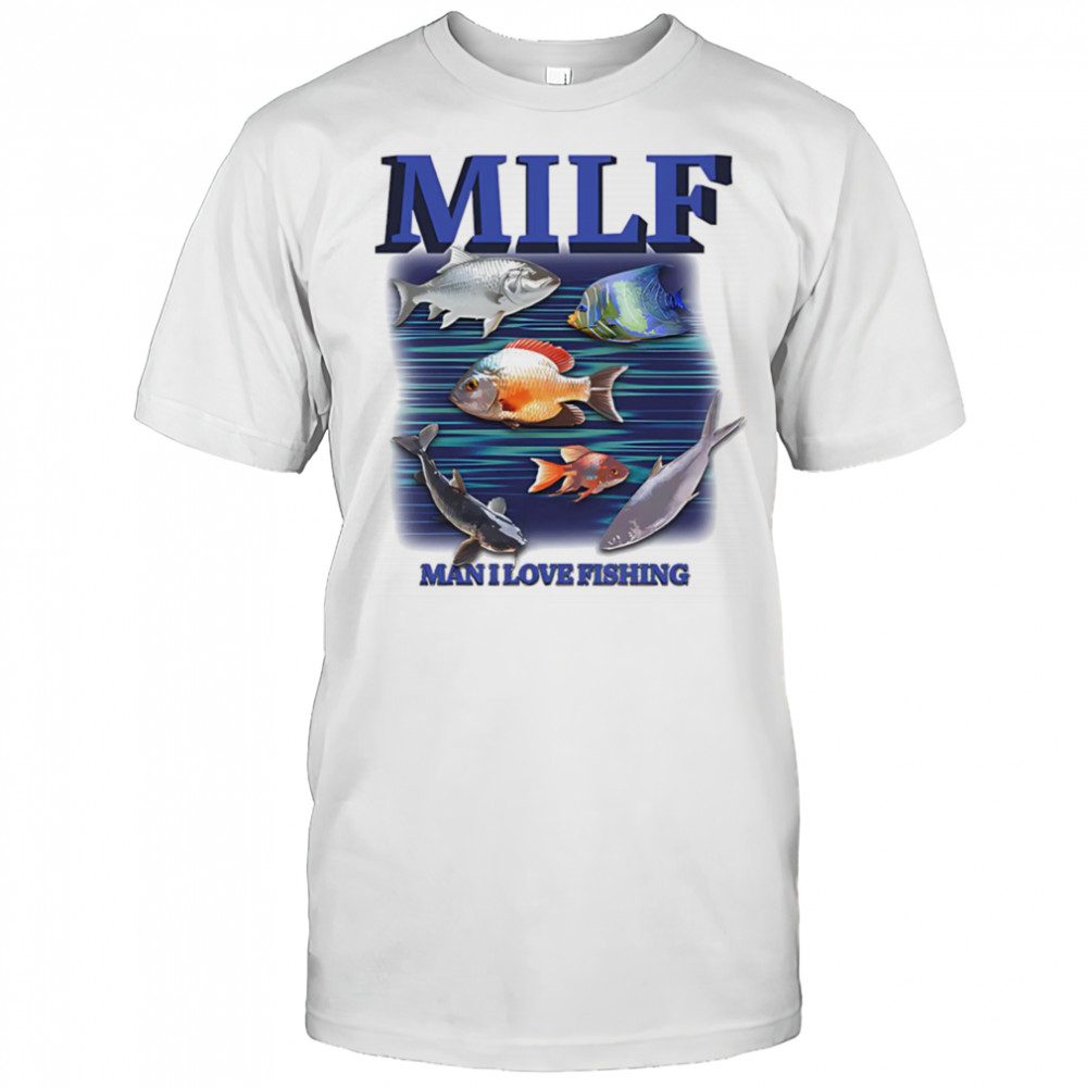 MILF Man I Love Fishing graphic shirt