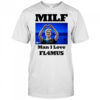 Milf Man I Love Fl4mus shirt