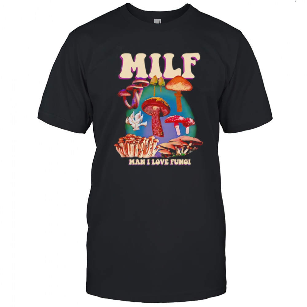 MILF man I love Fungi shirt
