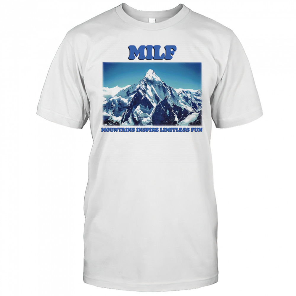 MILF Mountains Inspire Limitless Fun shirt