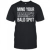 Mind Your Mama’s Bald Spot T-Shirt