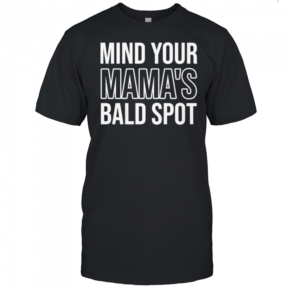 Mind Your Mama’s Bald Spot T-Shirt