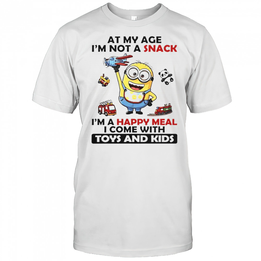 Minion At My Age I’m Not A Snack I’m A Happy Meal I Come With Toys And Kids T-Shirt