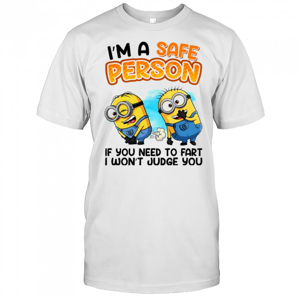 Minion I’m a safe person if you need to fart I won’t judge you shirt