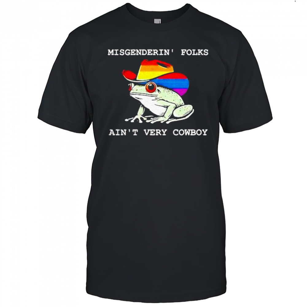 Misgenderin Folks Aint Very Cowboy Shirt