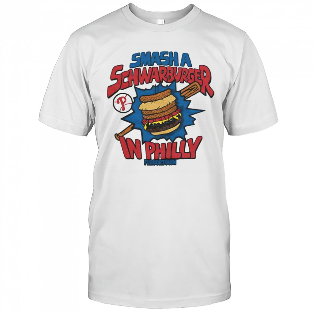 MLB X Flavortown Philadelphia Phillies Smash A Schwarburger In Philly T-Shirt