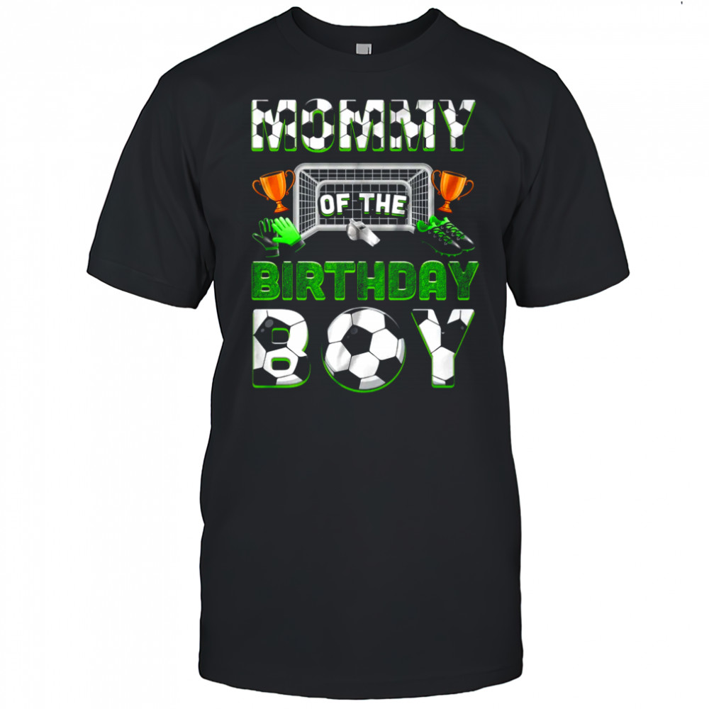 Mommy Of The Birthday Boy Soccer Family Matching Party shirt