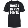Money is the power shirt