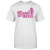 Mrwilliamsprek No Kings Only Queens Shirt