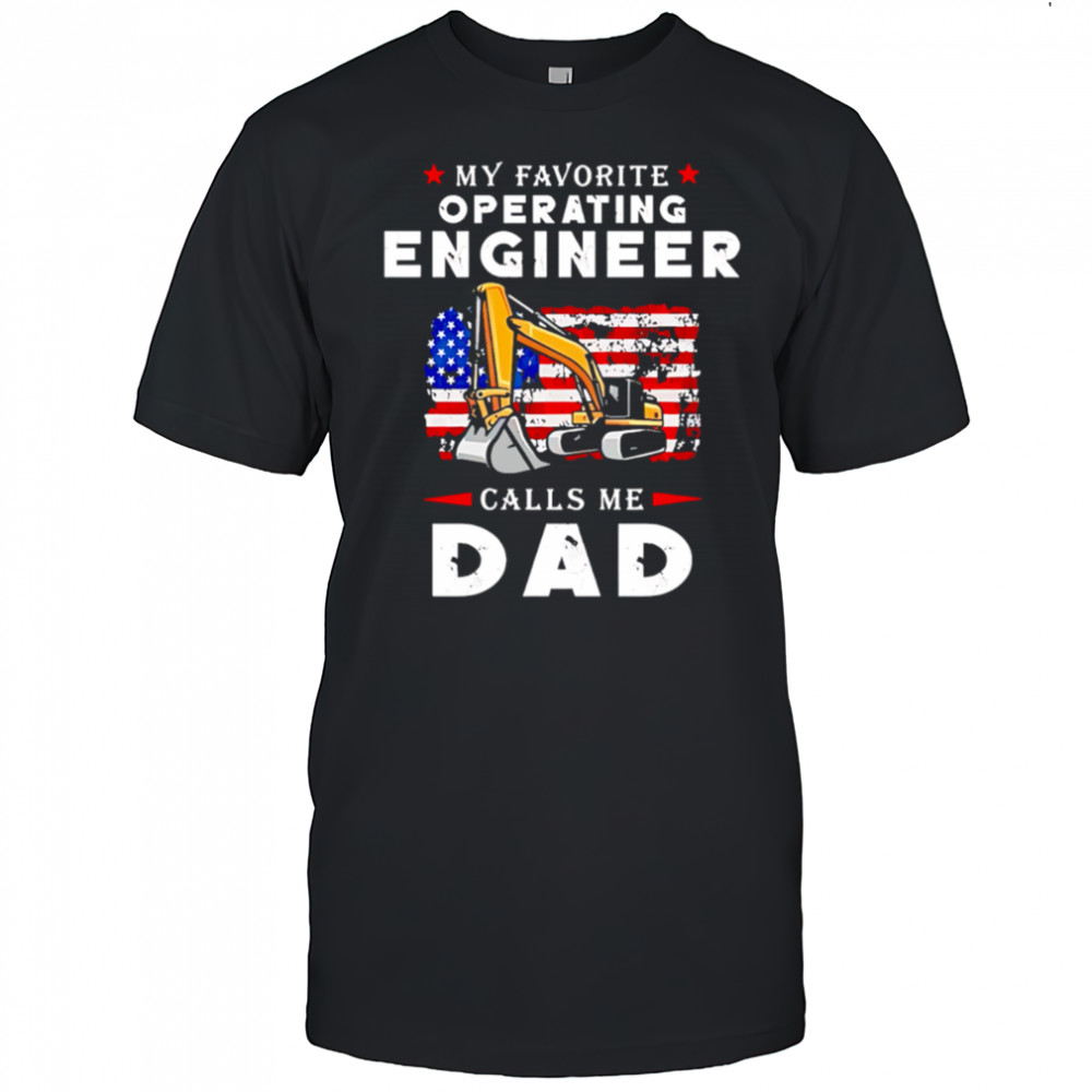 My Favorite Operating Engineer Calls Me Dad shirt