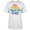 My priest made me gay pride shirt