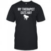 My therapist eats hay horse shirt
