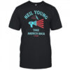 Neil Young take America back shirt