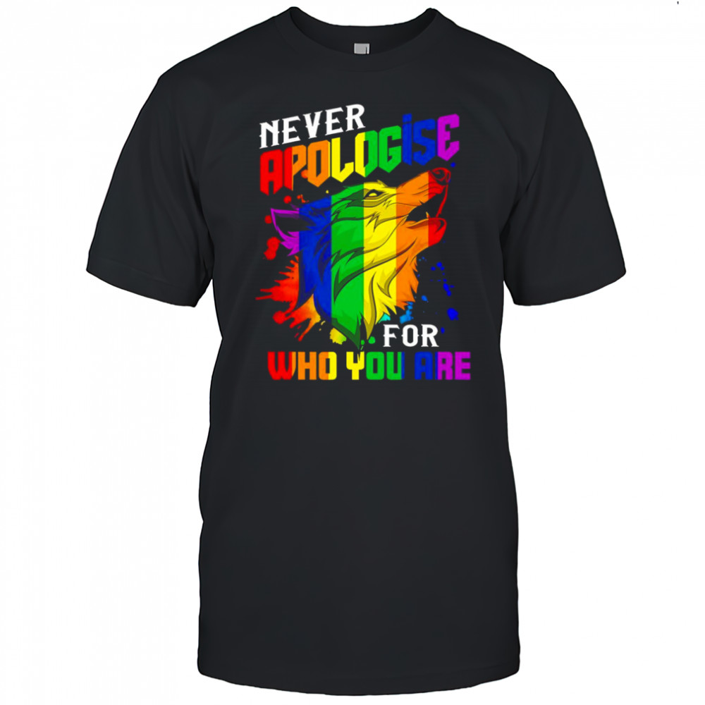 Never apologise for who you are LGBT wolf shirt