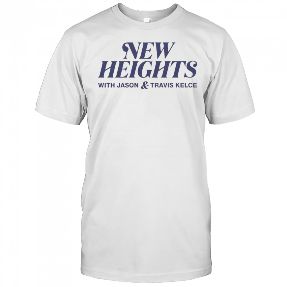 New Heights With Jason And Travis Kelce T-Shirt