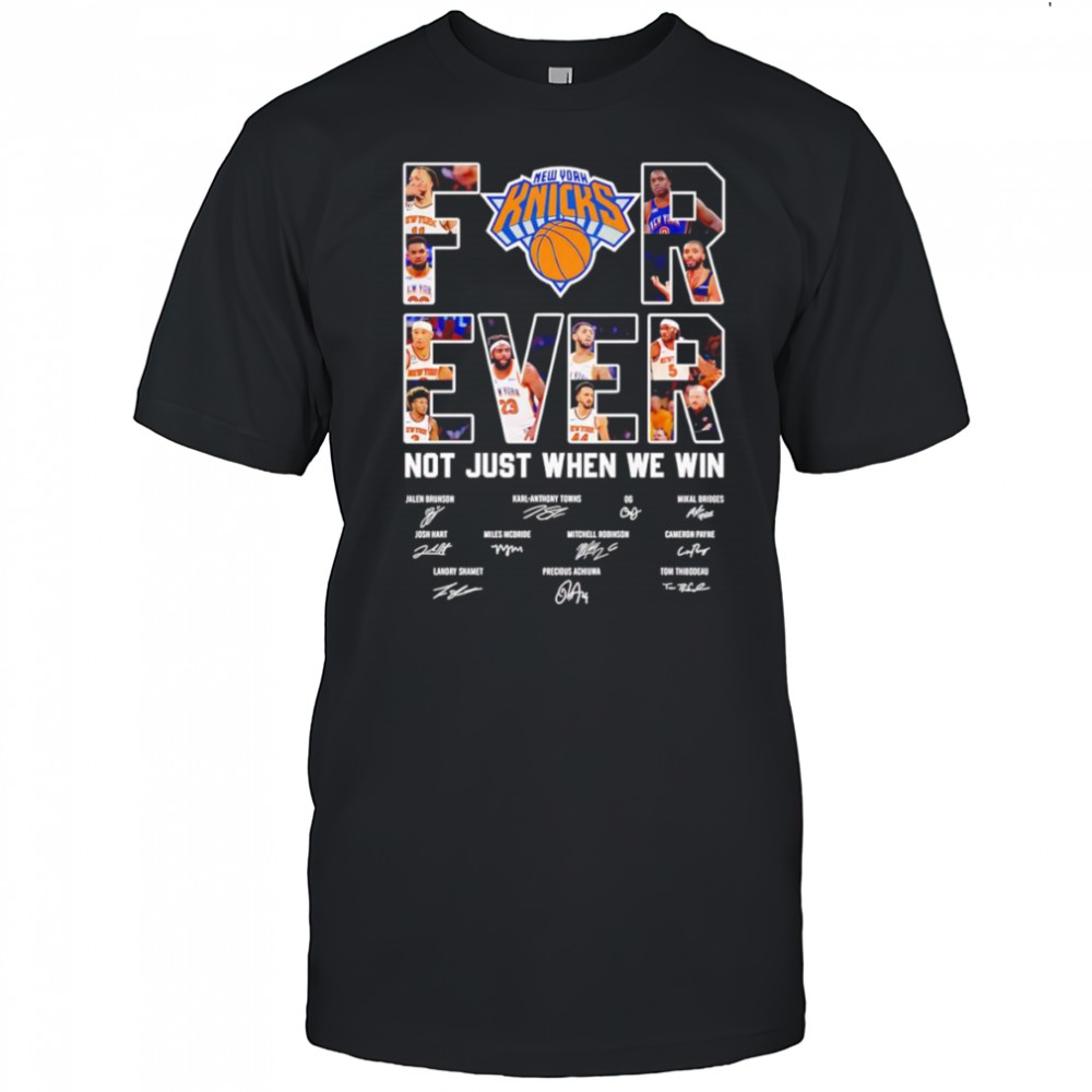 New York Knicks forever not just when we win shirt