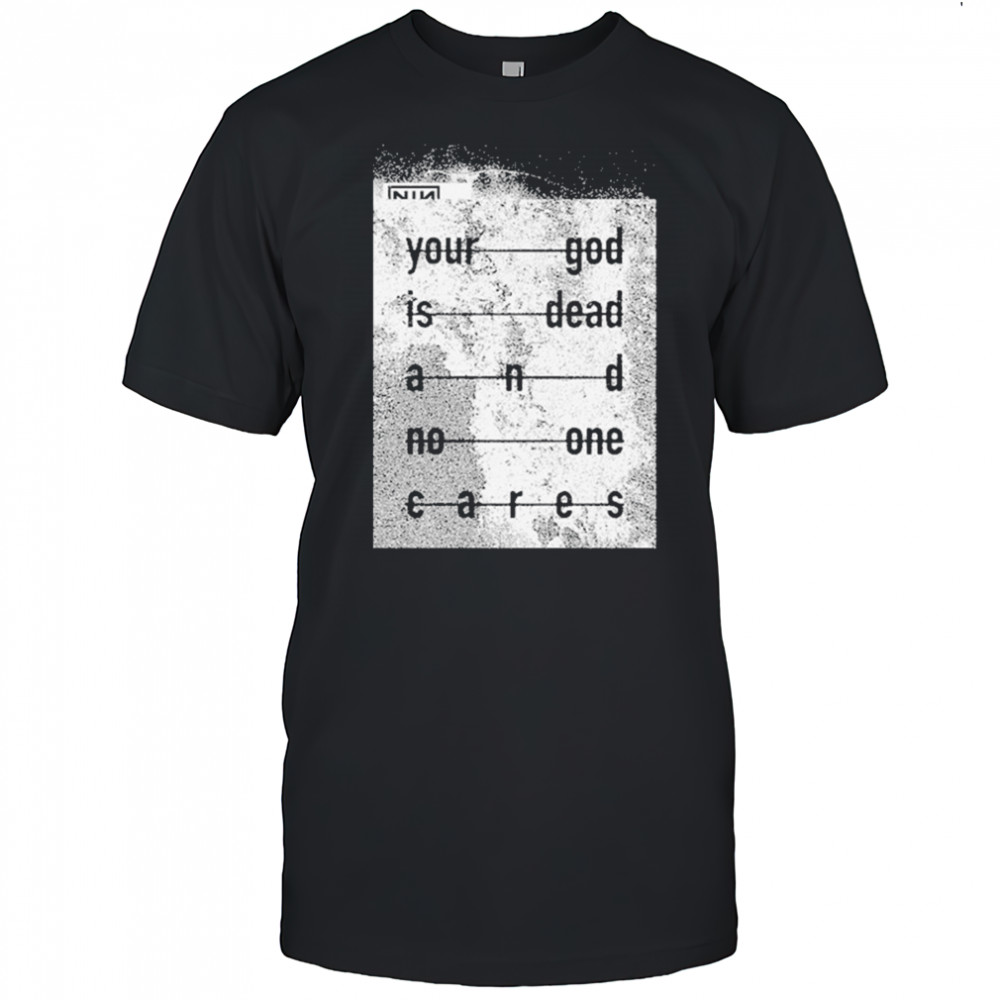Nin Your God Is Dead Shirt