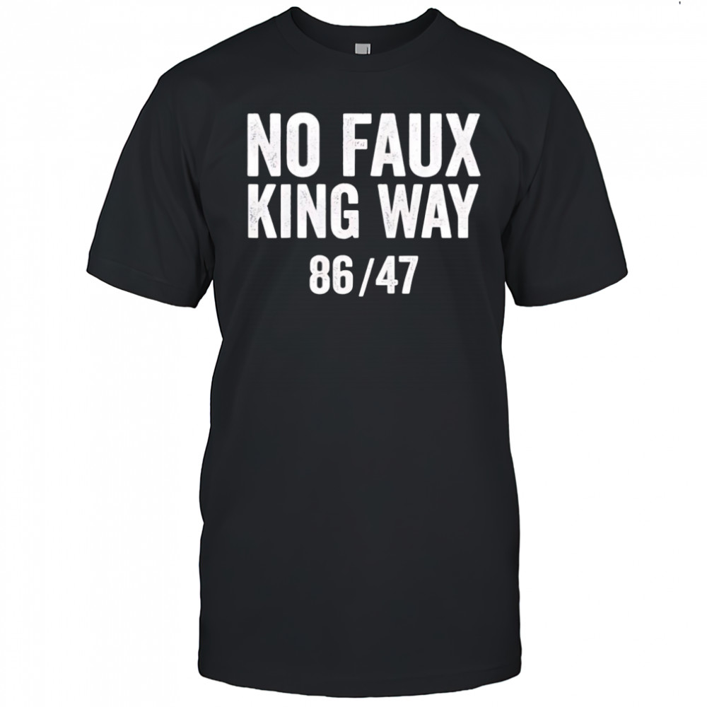 No Faux King Way 8647 shirt
