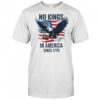 No Kings In America Since 1776 shirt No Kings in America T Shirt
