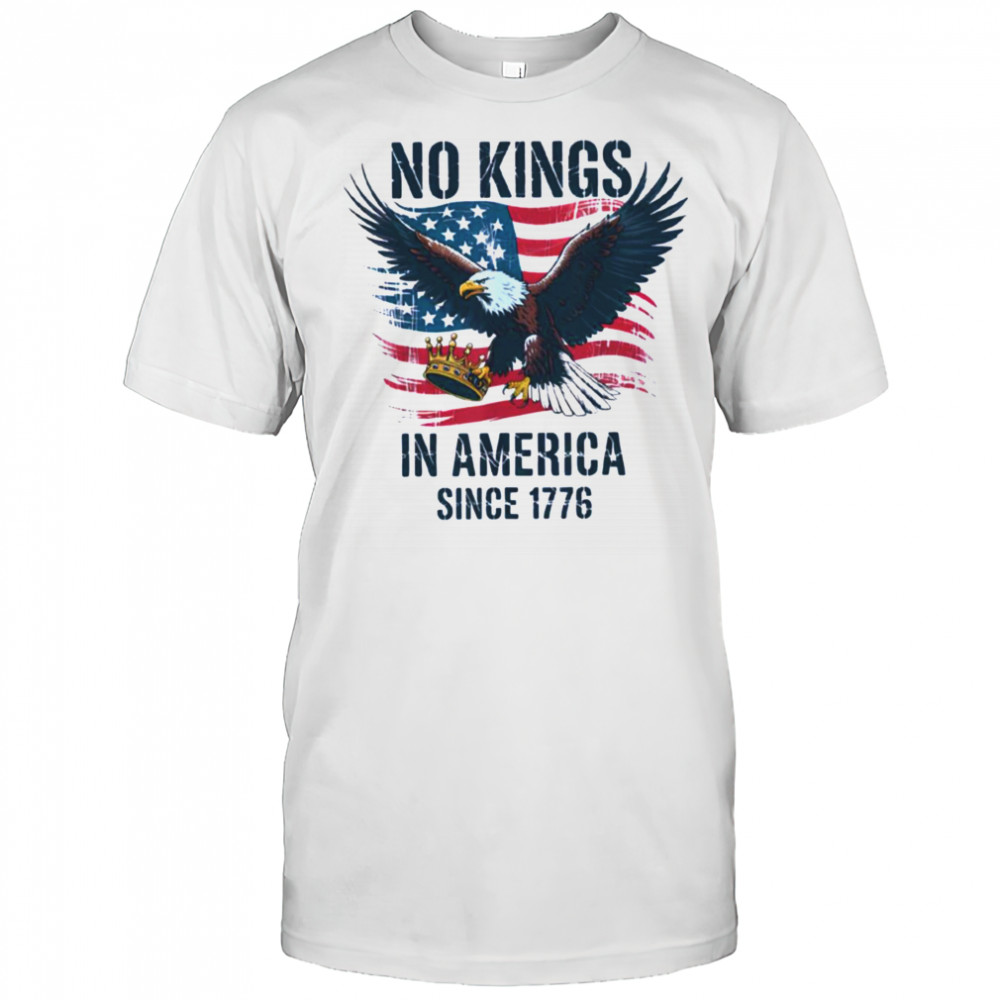 No Kings In America Since 1776 shirt No Kings in America T Shirt