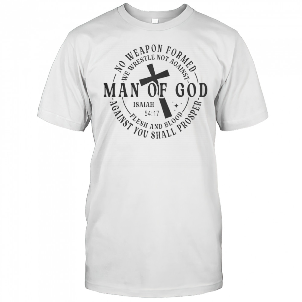 No Weapon Formed Man Of God Isaiah 54 17 Christian Scripture T-Shirt