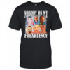Nobody on my freakuency shirt