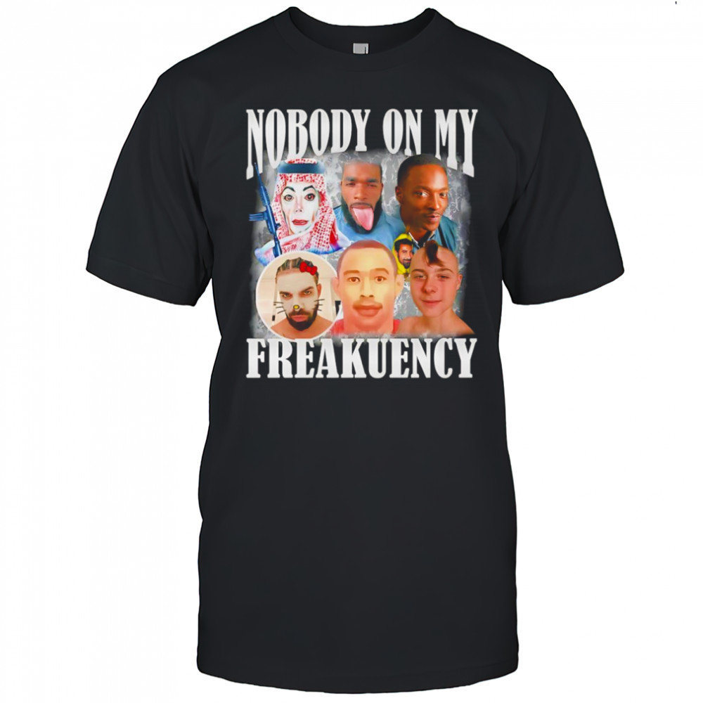 Nobody on my freakuency shirt