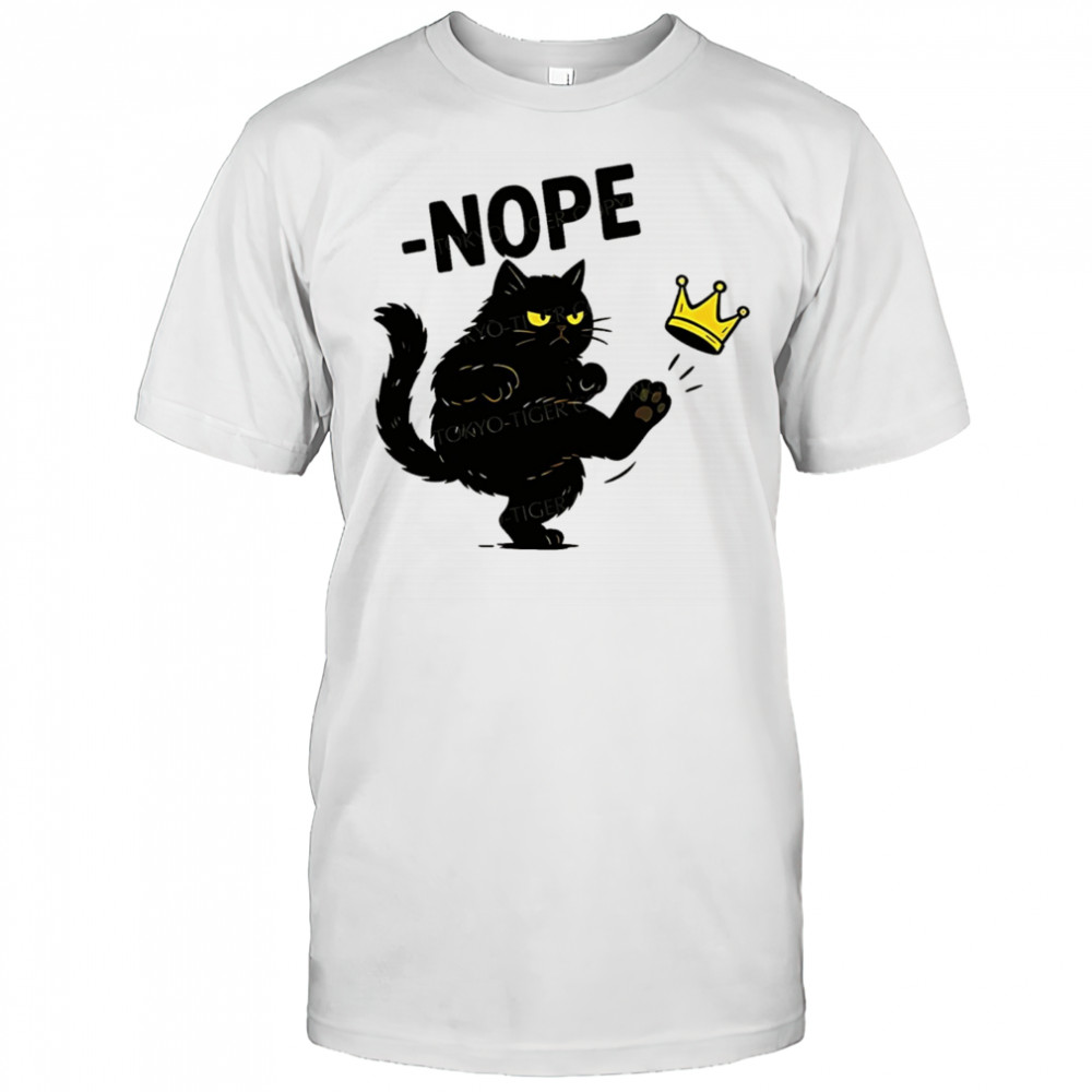 Nope cat kicking the crown shirt