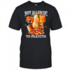 Not Allergic To Peanuts shirt