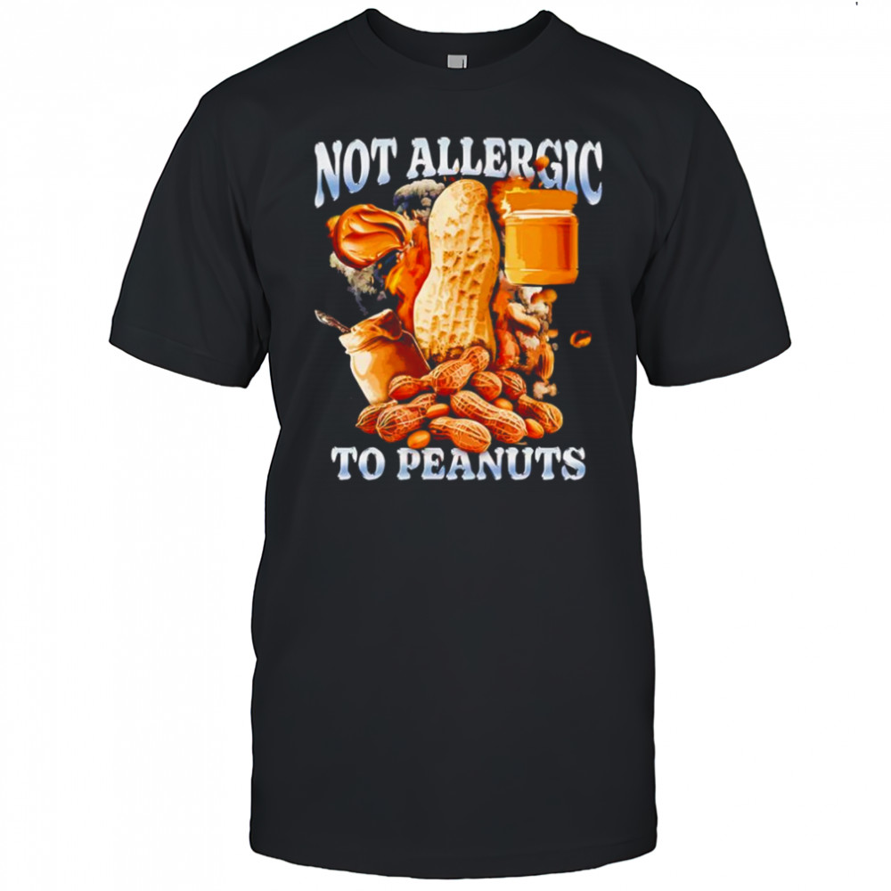 Not Allergic To Peanuts shirt