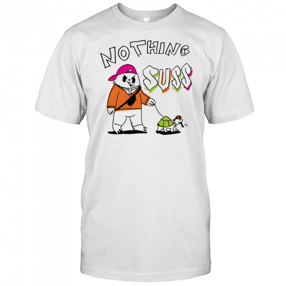 Nothing suss shirt