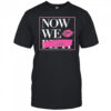 Now We Slay Shirt