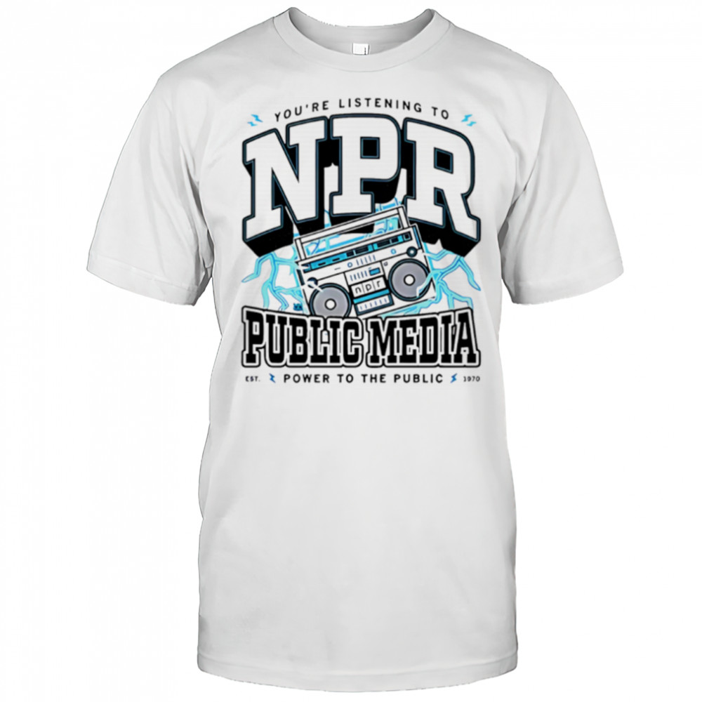Npr public media power to the public shirt