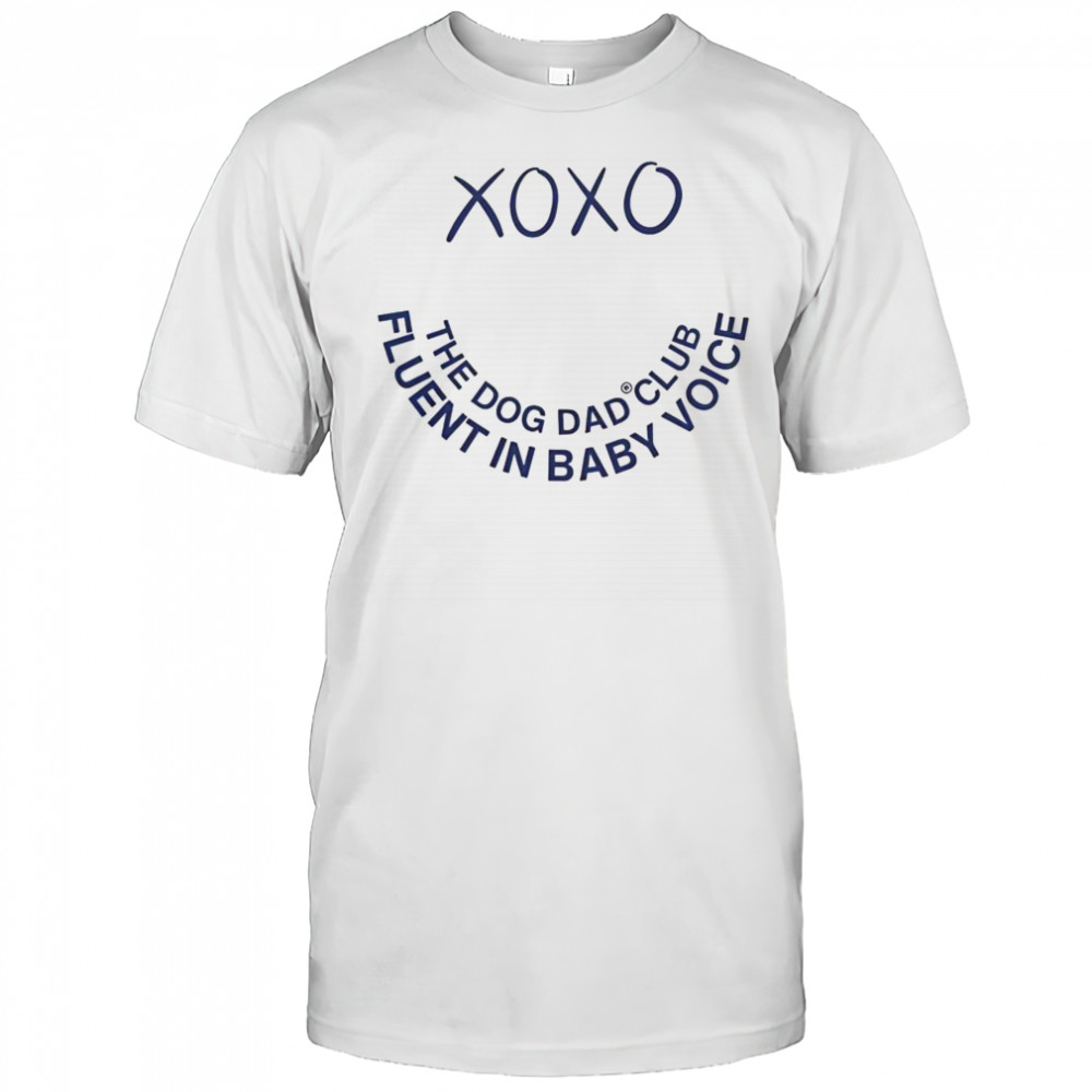 Official Xo Xo The Dog Dad Club Fluent In Baby Voice T-Shirt