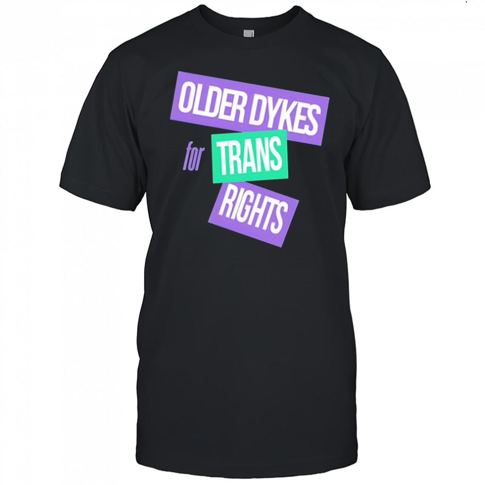 Older dykes for trans rights shirt