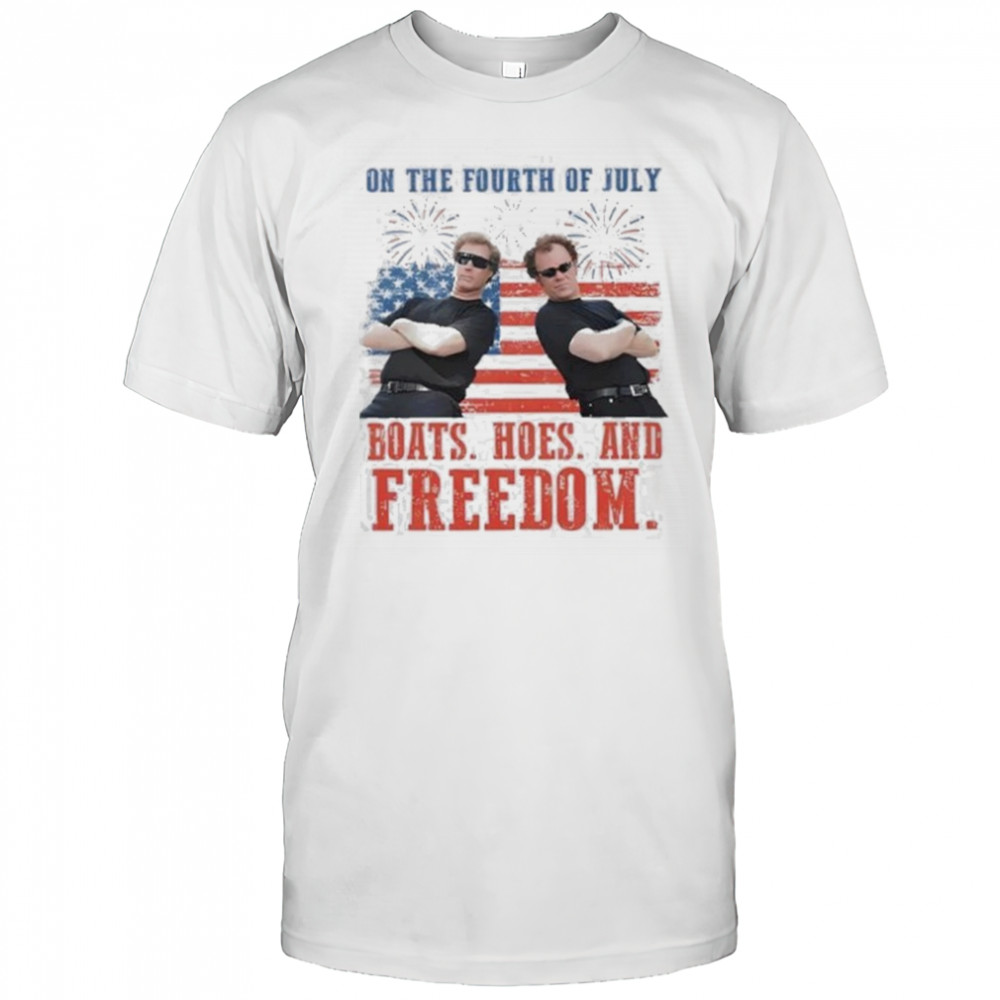On the Fourth Of July Boats Hoes And Freedom Parody Step Brothers Shirt