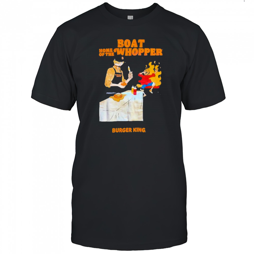 One Piece Burger King Boat Home Of The Whopper shirt