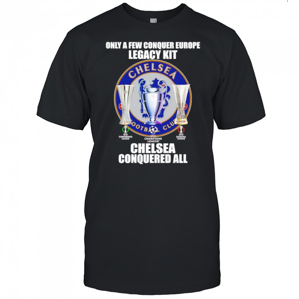 Only a few conquer Europe Legacy kit Chelsea conquered all logo shirt