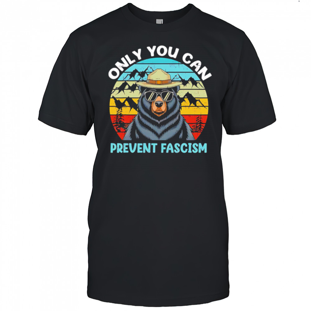 Only You Can Prevent Fascism Bear vintage shirt