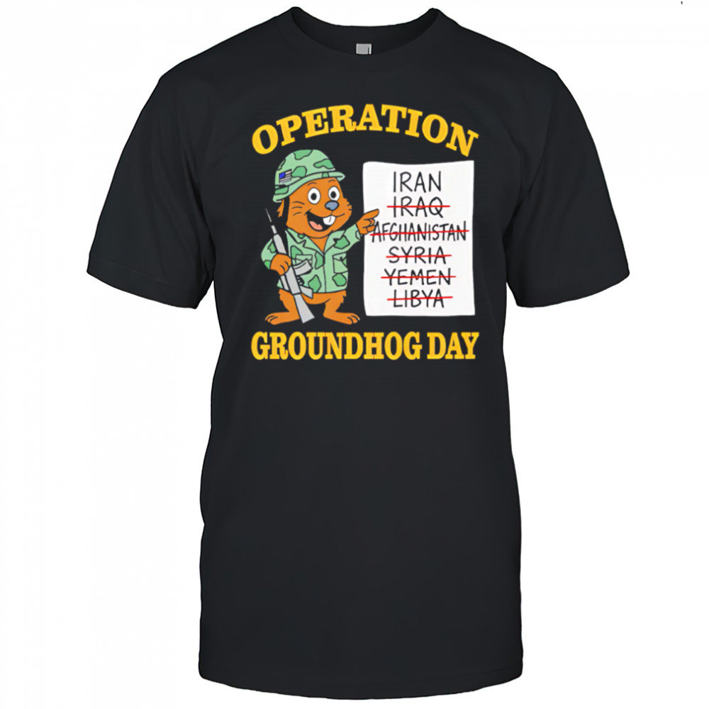 Operation Groundhog Day War Satire shirt