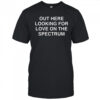 Out Here Looking For Love On The Spectrum Shirt