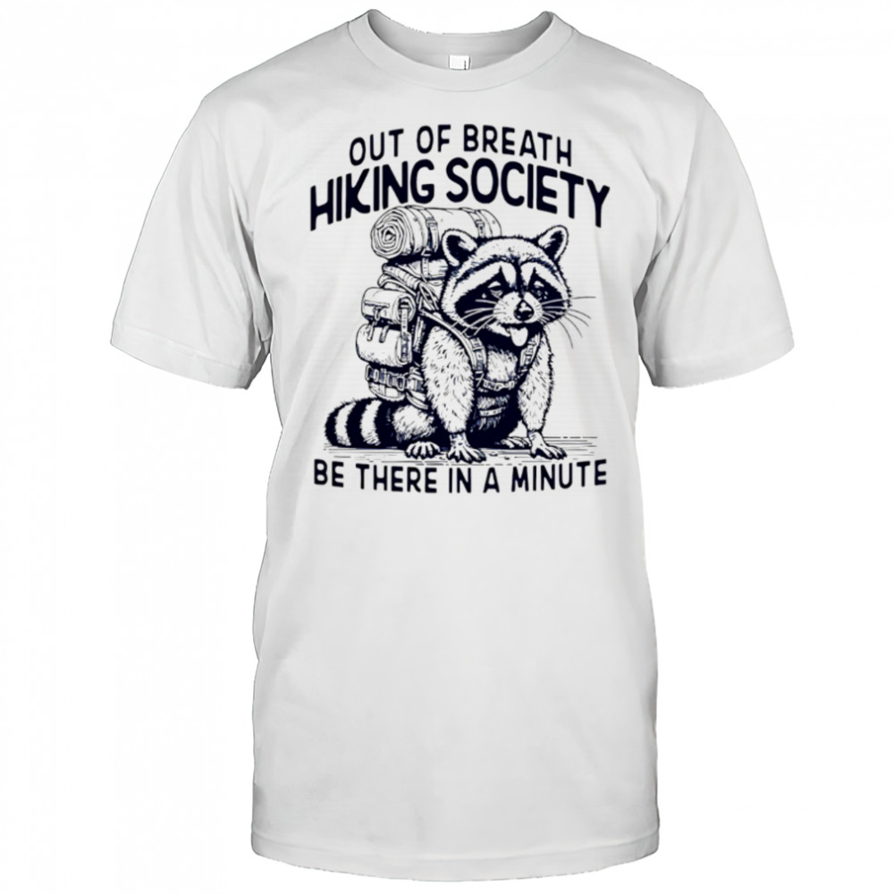 Out Of Breath Hiking Society be there in a minute shirt