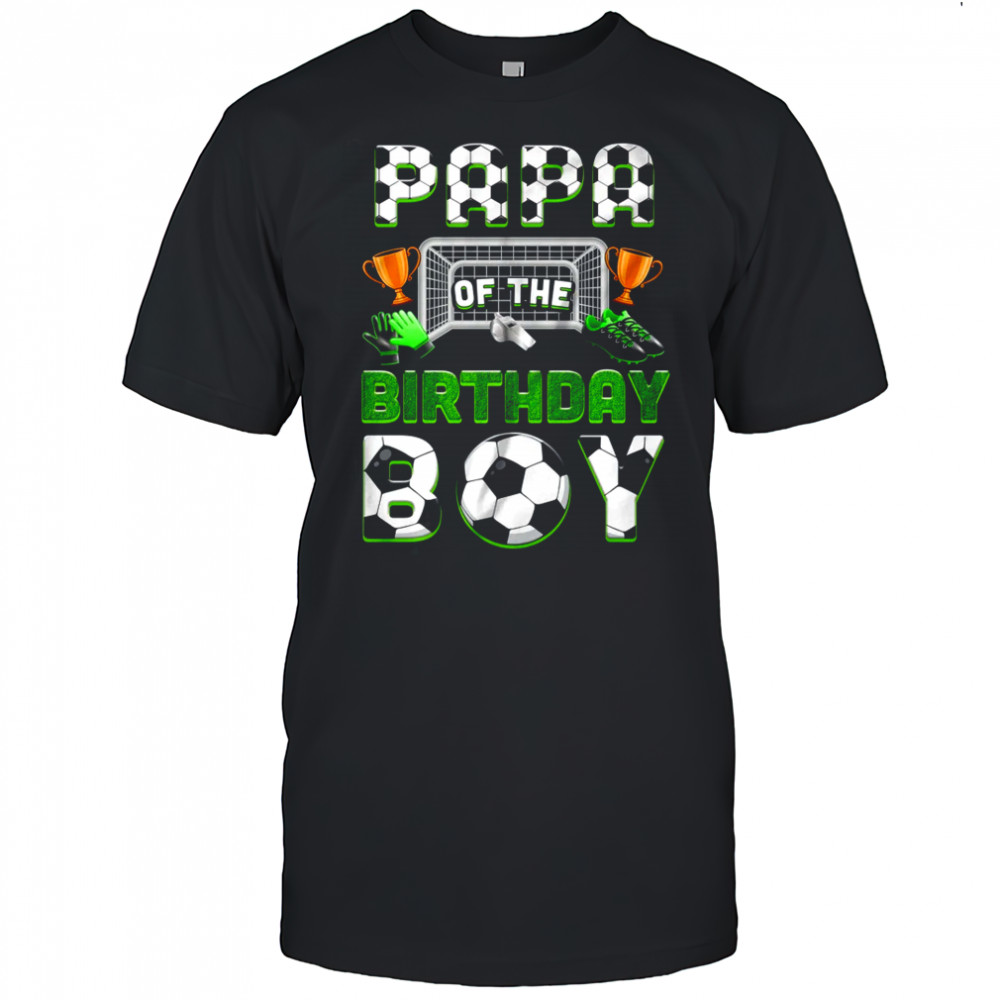 Papa Of The Birthday Boy Soccer Family Matching Party shirt