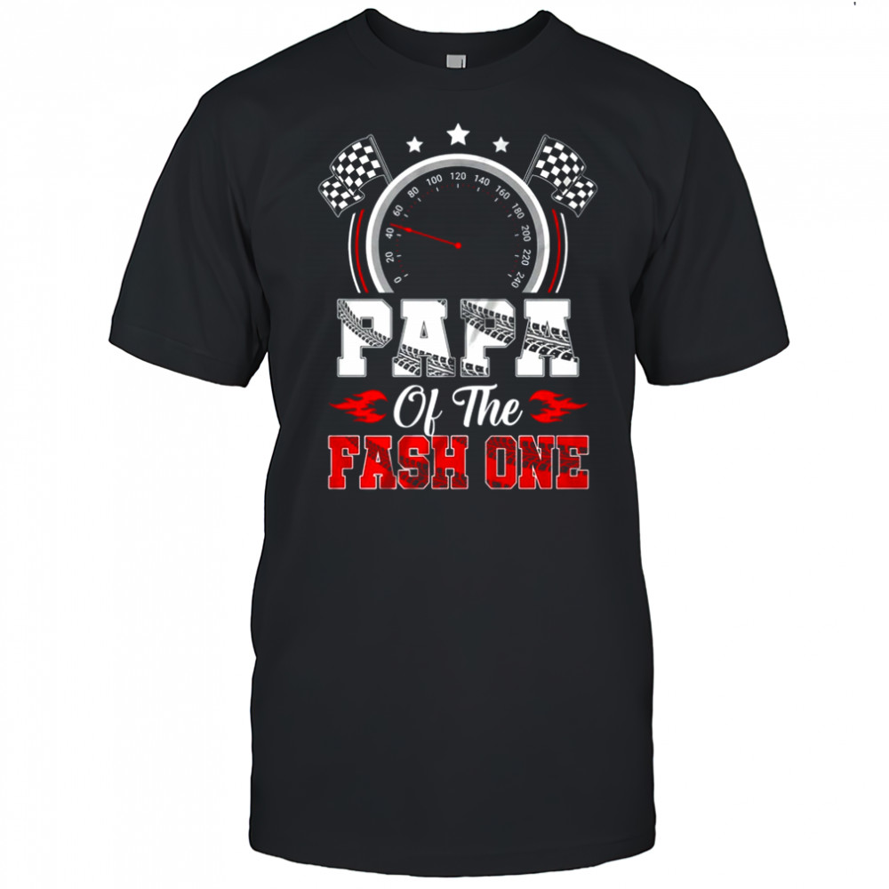Papa Of The Fast One 1st Birthday Racing Car Family shirt