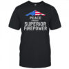 Peace through Superior Firepower American flag shirt