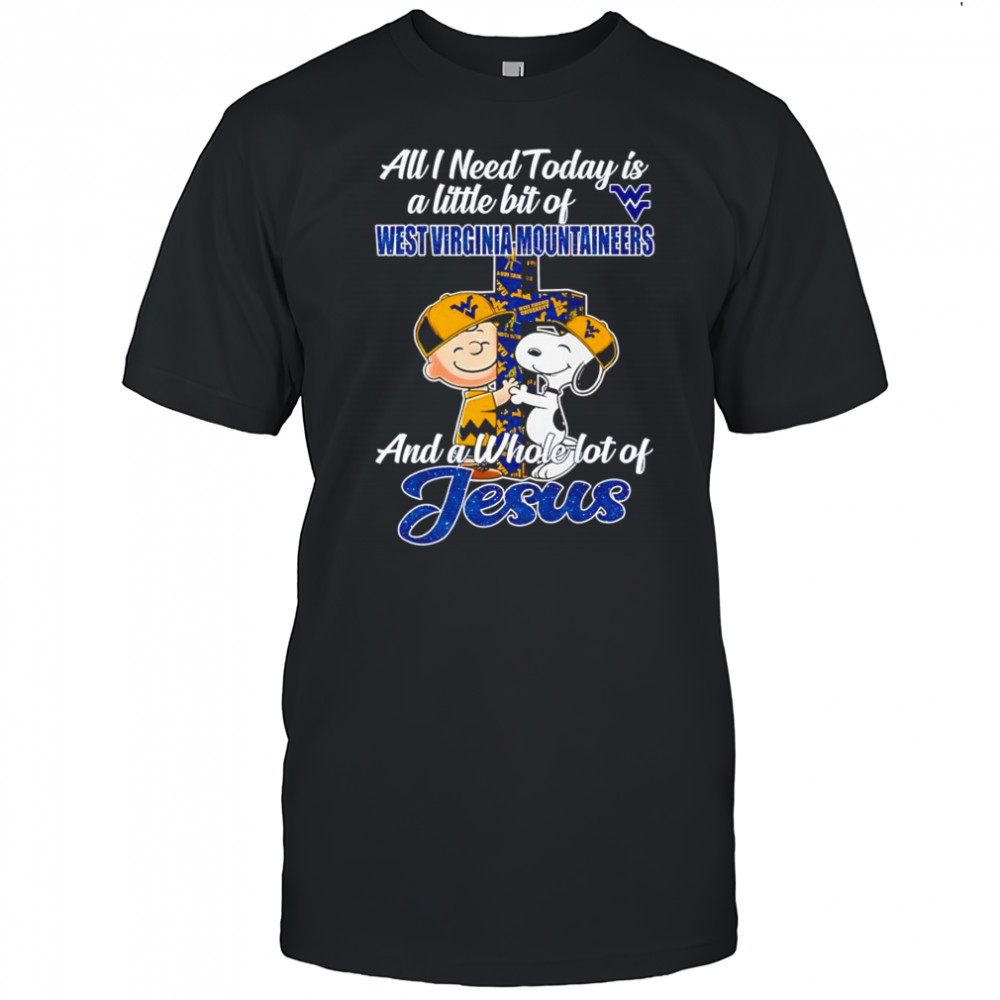 Peanuts all I need today is a little bit of West Virginia Mountaineers and a whole lot of Jesus shirt