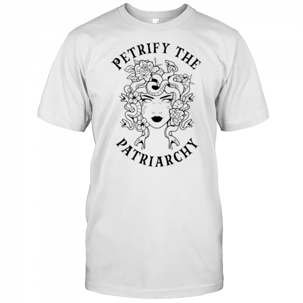 Petrify The Patriarchy Girl shirt