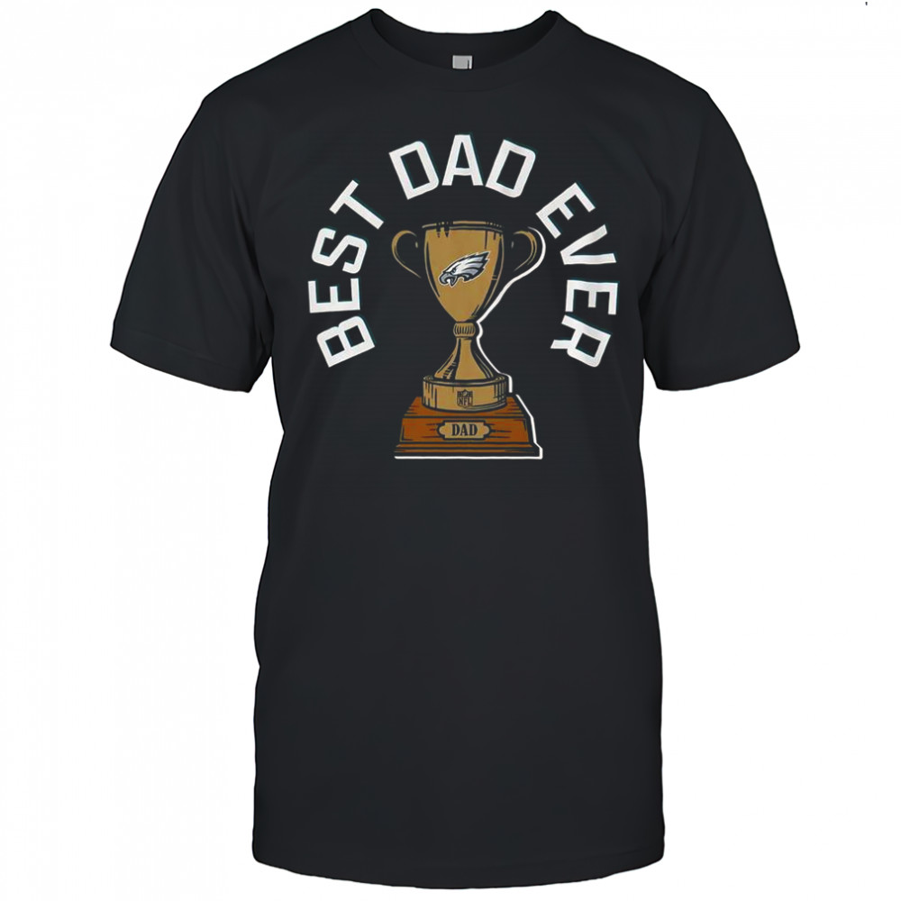 Philadelphia Eagles Best Dad Ever Trophy T-Shirt